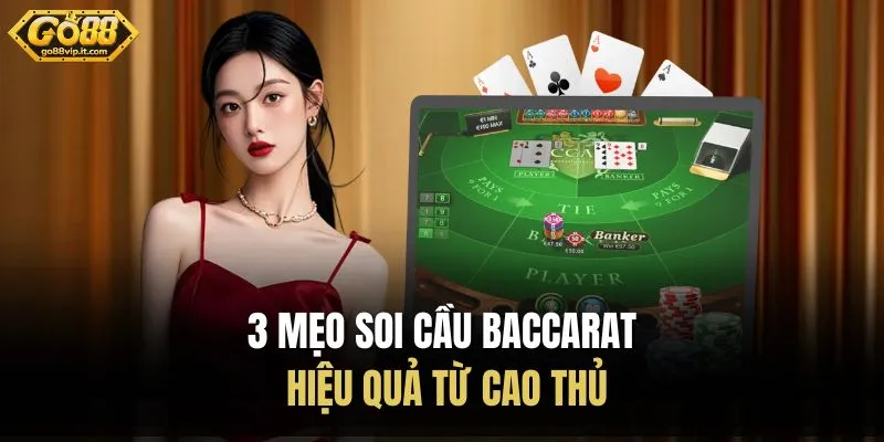 3 mẹo soi cầu baccarat hiệu quả từ cao thủ