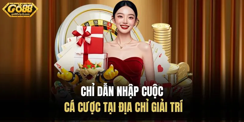 Chỉ dẫn nhập cuộc cá cược tại địa chỉ giải trí