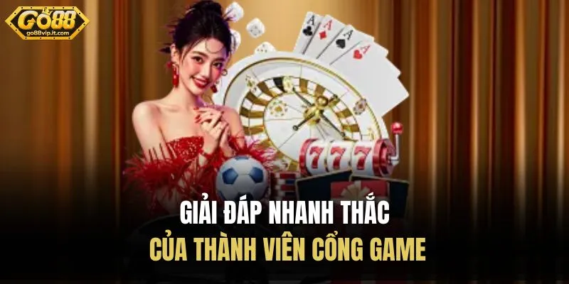 Giải đáp nhanh thắc của thành viên cổng game