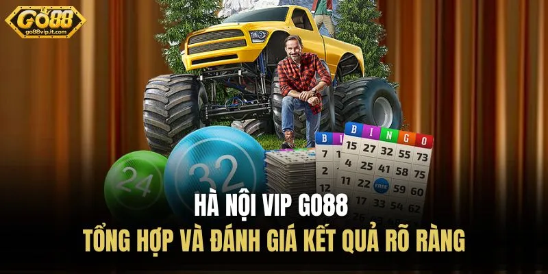 Hà Nội Vip Go88 - Tổng Hợp Và Đánh Giá Kết Quả Rõ Ràng