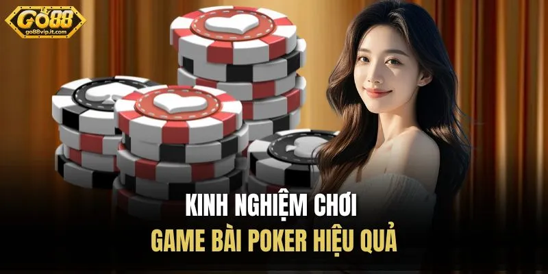 Kinh nghiệm chơi game bài Poker hiệu quả