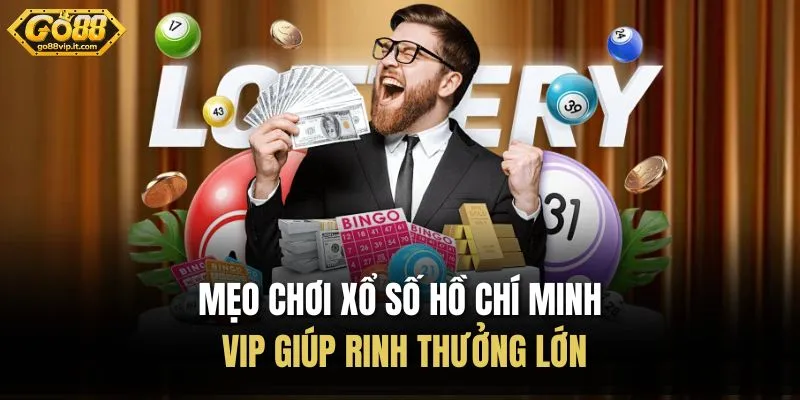 Mẹo chơi xổ số Hồ Chí Minh Vip giúp rinh thưởng lớn