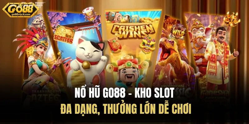 Nổ Hũ Go88 - Kho Slot Đa Dạng, Thưởng Lớn Dễ Chơi