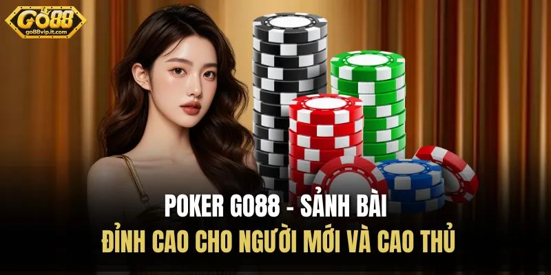 Poker Go88 – Sảnh Bài Đỉnh Cao Cho Người Mới Và Cao Thủ