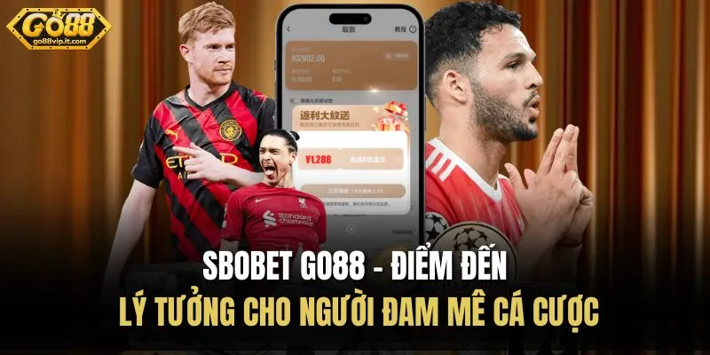 SBOBET Go88 – Điểm Đến Lý Tưởng Cho Người Đam Mê Cá Cược