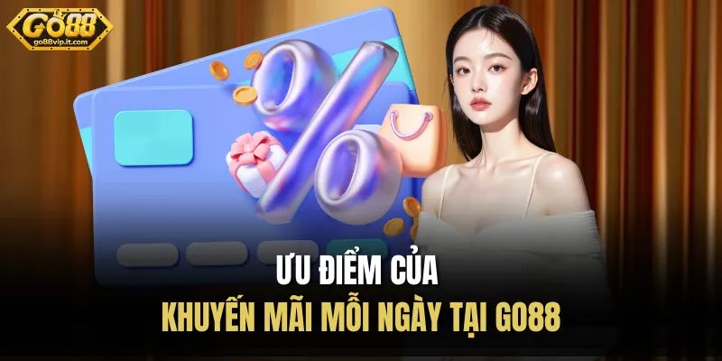 Ưu điểm của khuyến mãi mỗi ngày tại Go88