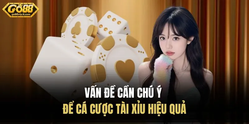 Vấn đề cần chú ý để cá cược tài xỉu hiệu quả