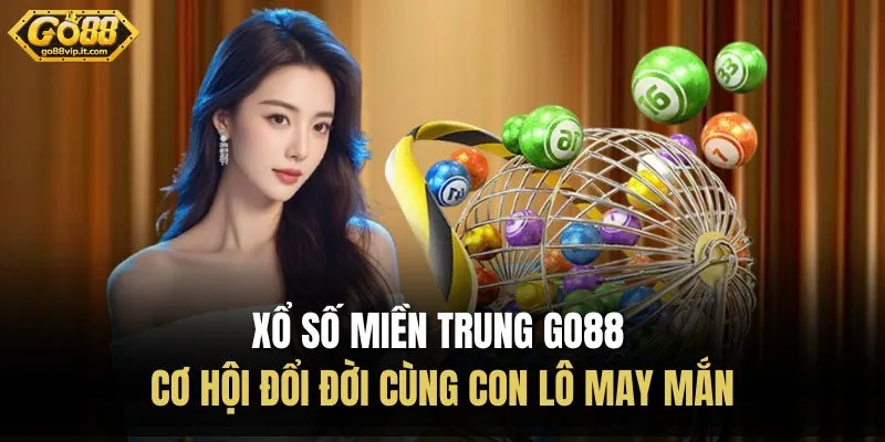Xổ Số Miền Trung Go88 | Cơ Hội Đổi Đời Cùng Con Lô May Mắn